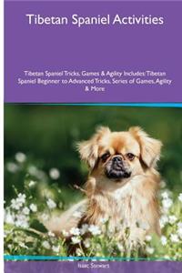 Tibetan Spaniel Activities Tibetan Spaniel Tricks, Games & Agility. Includes: Tibetan Spaniel Beginner to Advanced Tricks, Series of Games, Agility and More