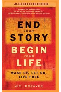 End Your Story, Begin Your Life