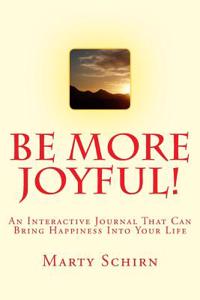 Be More Joyful: An Interactive Journal That Can Bring Happiness Into Your Life