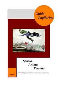 Spirito, Anima, Persona: Dall'antichitÃ  Greca Ed Ebraica Al Mondo Cristiano Contemporaneo - Saggio