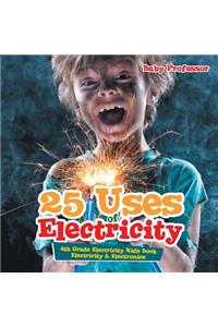 25 Uses of Electricity 4th Grade Electricity Kids Book Electricity & Electronics