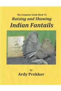 Complete Guide Book To Raising and Showing Indian Fantails
