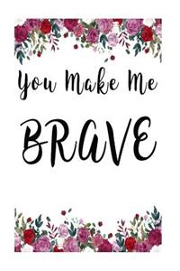 You Make Me Brave