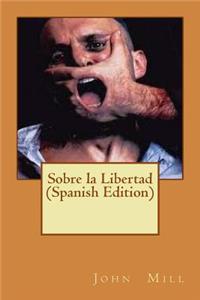 Sobre la Libertad (Spanish Edition)