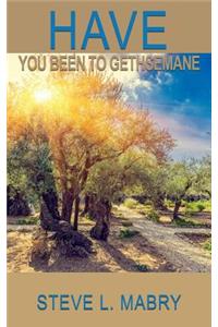 Have You Been to Gethsemane