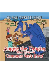 Auggie the Dragon Who Lives on Gramma Sue's Roof