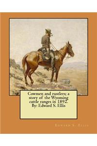 Cowmen and rustlers; a story of the Wyoming cattle ranges in 1892. By