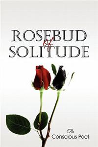 Rosebud of Solitude