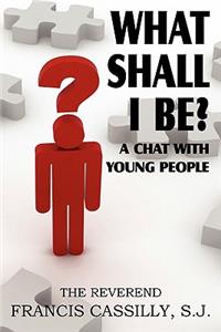 What Shall I Be? a Chat with Young People