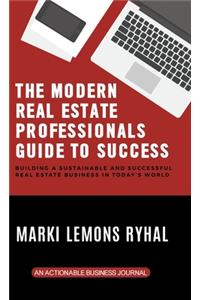 The Modern Real Estate Professionals Guide to Success