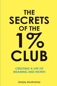 The Secrets of The 1% Club: Creating a Life of Meaning and Worth
