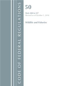 Code of Federal Regulations, Title 50 Wildlife and Fisheries 200-227, Revised as of October 1, 2018