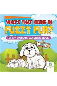 Who's That Hiding in Fuzzy Fur? Furry Animals Coloring Book