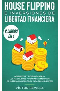 House flipping e inversiones de libertad financiera (actualizado) 2 libros en 1