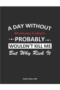 A Day Without Reviewing Gadgets Probably Wouldn't Kill Me But Why Risk It Weekly Planner 2020