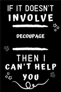 If It Doesn't Involve Decoupage Then I Can't Help You