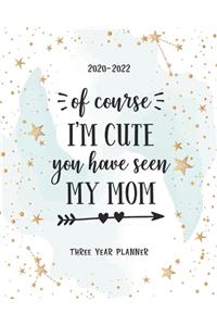 Of Course I Am Cute You Have Seen My Mom