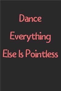Dance Everything Else Is Pointless