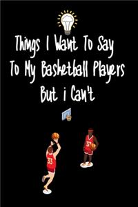 Things I want To Say To My Basketball Players But I Can't