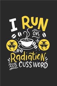I Run On Caffeine Radiation & Cuss Words