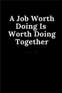 A Job Worth Doing Is Worth Doing Together