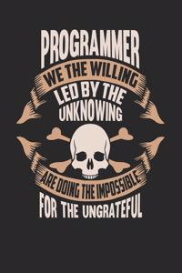 Programmer We The Willing Led By The Unknowing Are Doing The Impossible For The Ungrateful