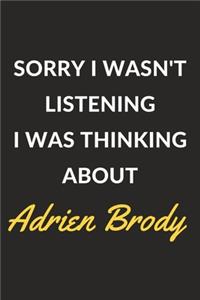Sorry I Wasn't Listening I Was Thinking About Adrien Brody