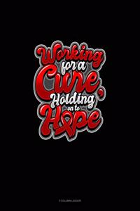 Working For A Cure, Holding On To Hope