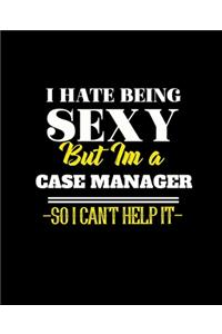 I Hate Being Sexy But Im a Case Manager So I Can't Help It