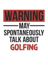 Warning May Spontaneously Talk About GOLFING Notebook GOLFING Lovers OBSESSION Notebook A beautiful