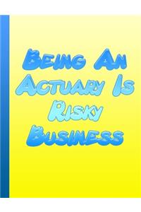 Being An Actuary Is Risky Business