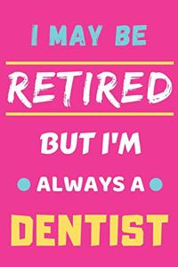 I May Be Retired But I'm Always A Dentist