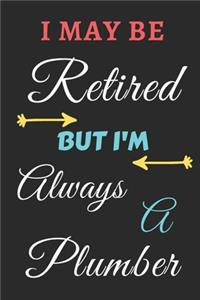 I May Be Retired But I'm Always A Plumber