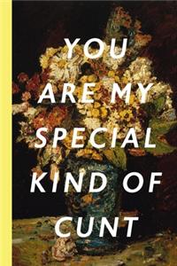 You Are My Special Kind Of Cunt