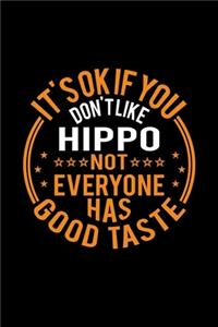 It's Ok If You Don't Like Hippo Not Everyone Has Good Taste