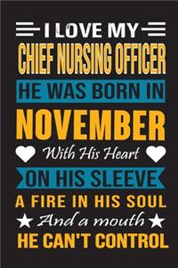 I Love My Chief Nursing Officer He Was Born In November With His Heart On His Sleeve A Fire In His Soul And A Mouth He Can't Control