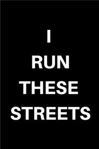 I Run These Streets...