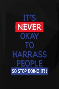 It's Never Okay To Harrass People So Stop Doing It