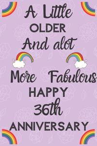 A Little Older and a lot more Fabulous Happy 36th Anniversary: Funny 36th A little older and a lot more fabulous happy anniversary Birthday Gift Journal / Notebook / Diary Quote (6 x 9 - 110 Blank Lined Pages)