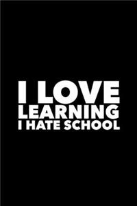 I Love Learning I Hate School