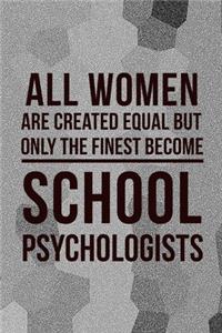 All Women Are Created Equal But Only The Finest Become School Psychologist