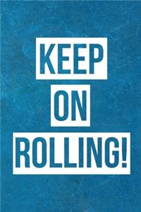 Keep On Rolling