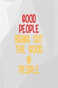 Good People Bring Out The Good In People