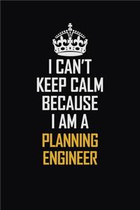 I Can't Keep Calm Because I Am A Planning Engineer