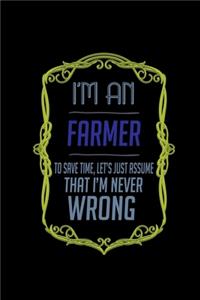I'm a farmer. To save time, let's just assume that I'm never wrong