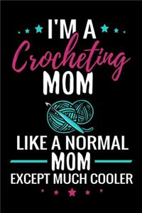 I'm a Crocheting Mom like a normal Mom except Much Cooler