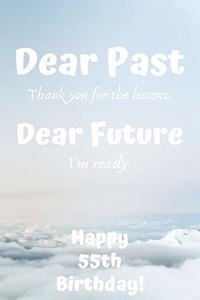 Dear Past Thank you for the lessons. Dear Future I'm ready. Happy 55th Birthday!