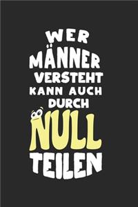 Wer Männer versteht, kann auch durch Null teilen!