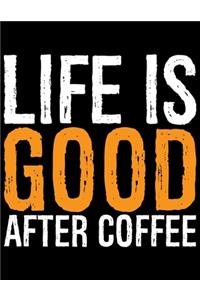 Life Is Good After Coffee: Coffee Journal Notebook - Coffee Lovers Gift - Journal - Diary - Coffee Gift - 8.5x11_100 College Ruled Notebook