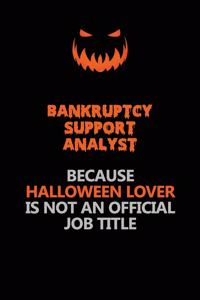 Bankruptcy Support Analyst Because Halloween Lover Is Not An Official Job Title